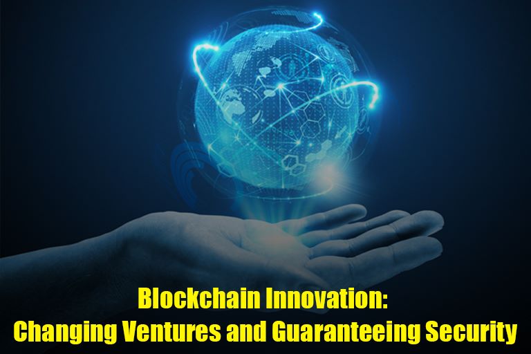 Blockchain Innovation: Changing Ventures and Guaranteeing Security